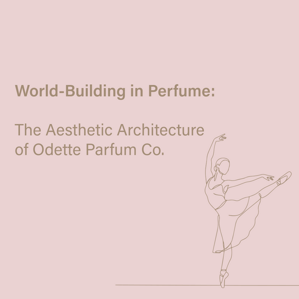 World-Building in Perfume:  The Aesthetic Architecture of Odette Parfum Co.sainte cellier